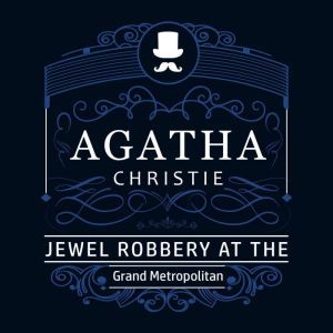 The Jewel Robbery at the Grand Metrop..., Agatha Christie