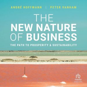 The New Nature of Business: The Path to Prosperity and Sustainability