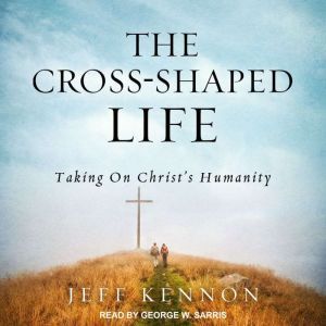 The CrossShaped Life, Jeff Kennon