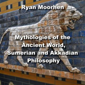 Mythologies of the Ancient World, Sum..., RYAN MOORHEN