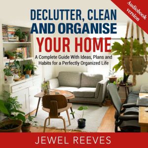 DECLUTTER, CLEAN AND ORGANISE YOUR HO..., Jewel Reeves
