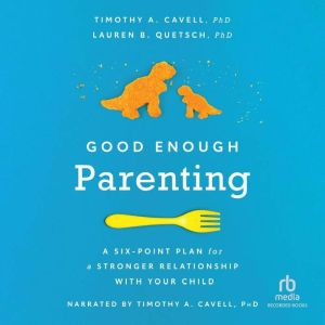 Good Enough Parenting, Dr. Timothy A. Cavell, PhD