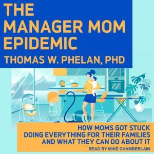 The Manager Mom Epidemic, Ph.D Phelan