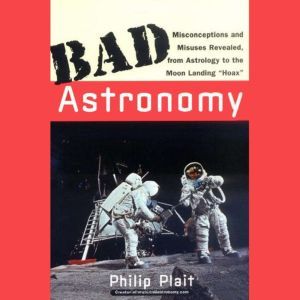 Bad Astronomy, Philip C. Plait