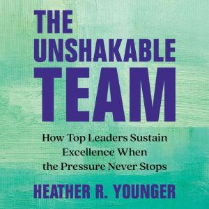 The Unshakable Team, Heather R. Younger
