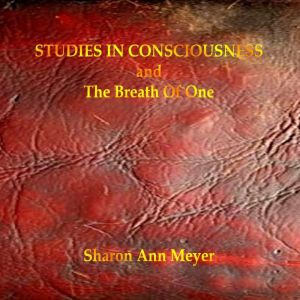 Studies In Consciousness: and The Breath Of One
