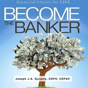 Become the Banker, Joseph J.A. Quijano, CFP, CDFA
