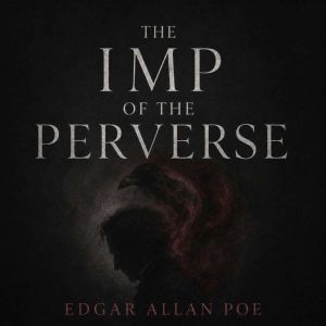 The Imp of the Perverse, Edgar Allan Poe