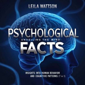 Psychological Facts: Unveiling the Mind: Insights into Human Behavior and Cognitive Patterns (7 in 1)
