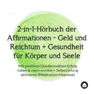 2-in-1-Horbuch der Affirmationen - Geld und Reichtum  Gesundheit fur Korper und Seele