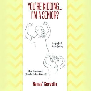 Youre Kidding...Im a Senior, Renee Servello