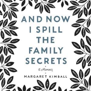 And Now I Spill the Family Secrets, Margaret Kimball