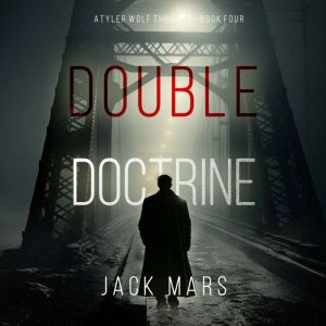 Double Doctrine (A Tyler Wolf Espionage ThrillerBook 4): Digitally narrated using a synthesized voice