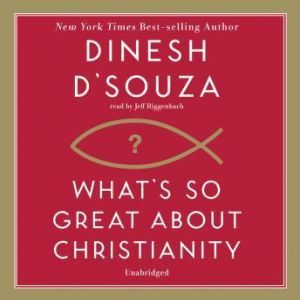Whats So Great about Christianity, Dinesh DSouza