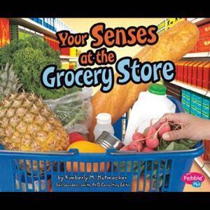 Your Senses at the Grocery Store, Kimberly Hutmacher