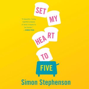 Set My Heart to Five: A Novel, Simon Stephenson
