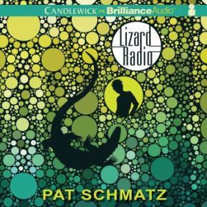 Lizard Radio, Pat Schmatz
