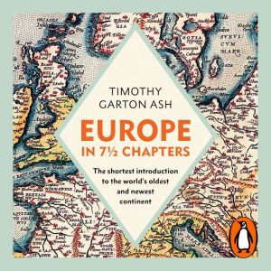 Europe in 7 12 Chapters, Timothy Garton Ash