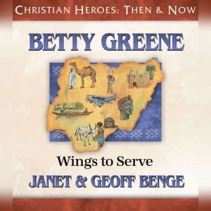 Betty Greene: Wings to Serve, Janet Benge