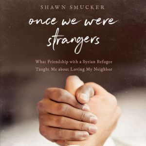 Once We Were Strangers, Shawn Smucker