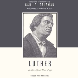 Luther on the Christian Life, Carl R. Trueman