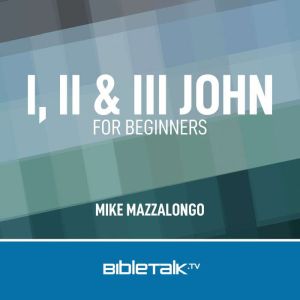 I, II  III John for Beginners, Mike Mazzalongo