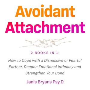 Avoidant Attachment, Janis Bryans Psy.D