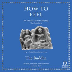 How to Feel: An Ancient Guide to Minding Our Emotions