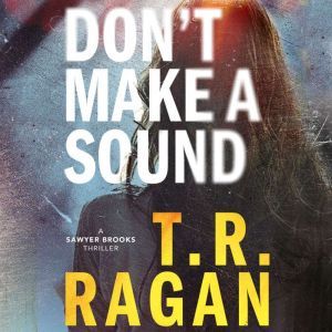Dont Make a Sound, T.R. Ragan