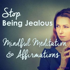 Stop Being Jealous  Mindful Meditati..., Joel Thielke