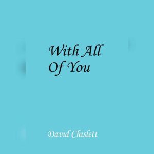 With All Of You, David Chislett