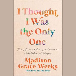 I Thought I Was the Only One, Madison Grace Weeks