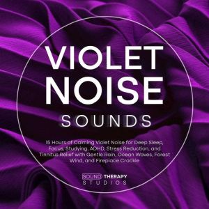 Violet Noise Sounds 15 Hours of Calm..., Sound Therapy Studios
