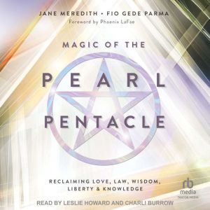 Magic of the Pearl Pentacle: Reclaiming Love, Law, Wisdom, Liberty & Knowledge