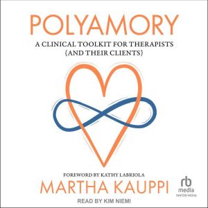 Polyamory: A Clinical Toolkit for Therapists (and Their Clients)