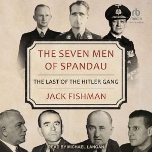 The Seven Men of Spandau: The Last of the Hitler Gang