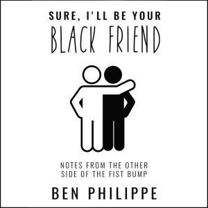 Sure, Ill Be Your Black Friend, Ben Philippe