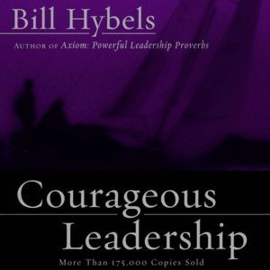 Courageous Leadership, Bill Hybels