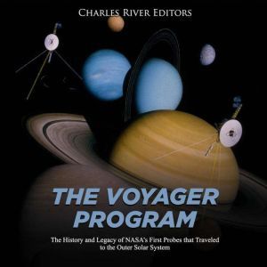 Voyager Program, The The History and..., Charles River Editors