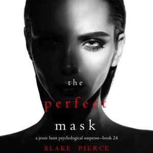 The Perfect Mask A Jessie Hunt Psych..., Blake Pierce