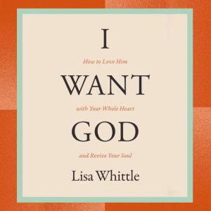 I Want God, Lisa Whittle