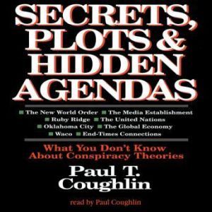Secrets, Plots, and Hidden Agendas, Paul T. Coughlin