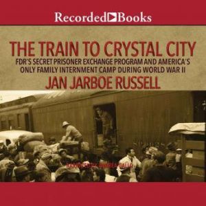 The Train to Crystal City, Jan Jarboe Russell