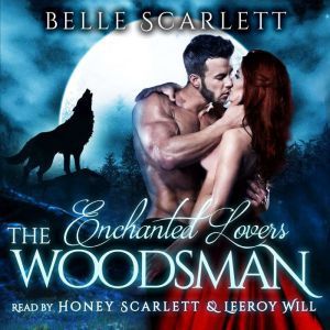 The Woodsman Enchanted Lovers Book 1..., Belle Scarlett