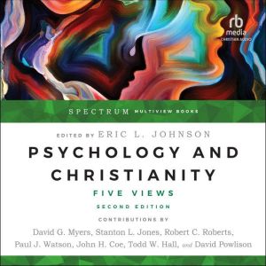 Psychology and Christianity: Five Views, Spectrum Multiview Book Series, Second Edition