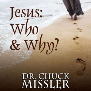 Jesus Who  Why, Chuck Missler