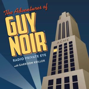 The Adventures of Guy Noir, Garrison Keillor