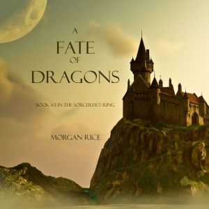 A Fate of Dragons Book 3 in the Sor..., Morgan Rice