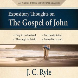 Expository Thoughts on the Gospel of John, J. C. Ryle