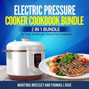 Electric Pressure Cooker Cookbook Bun..., Martin D. Bresset and Thomas J. Rice